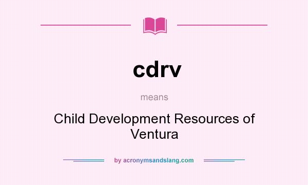 What does cdrv mean? It stands for Child Development Resources of Ventura