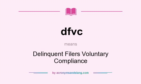 What does dfvc mean? It stands for Delinquent Filers Voluntary Compliance