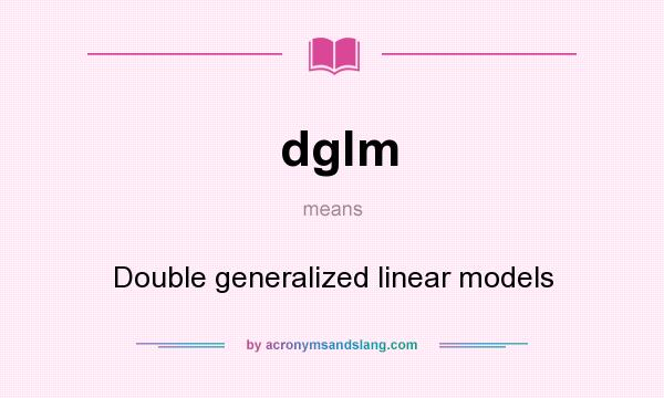 What does dglm mean? It stands for Double generalized linear models