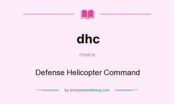 What does dhc mean? It stands for Defense Helicopter Command