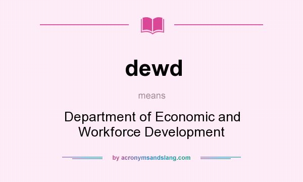 What does dewd mean? It stands for Department of Economic and Workforce Development