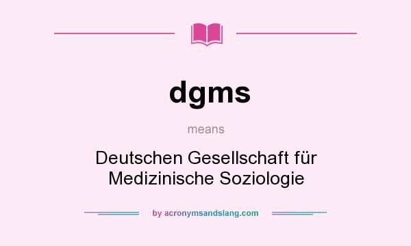 What does dgms mean? It stands for Deutschen Gesellschaft für Medizinische Soziologie