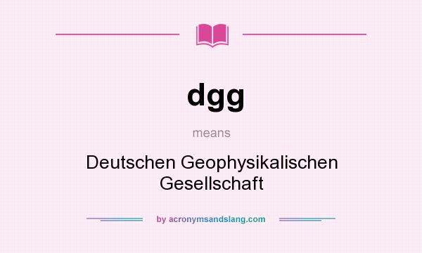 What does dgg mean? It stands for Deutschen Geophysikalischen Gesellschaft