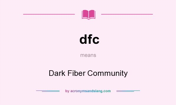 What does dfc mean? It stands for Dark Fiber Community