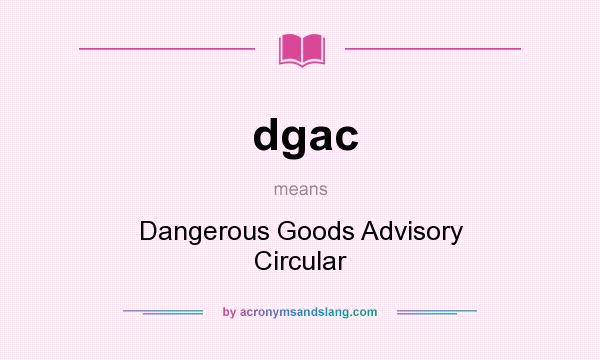What does dgac mean? It stands for Dangerous Goods Advisory Circular