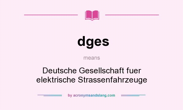 What does dges mean? It stands for Deutsche Gesellschaft fuer elektrische Strassenfahrzeuge