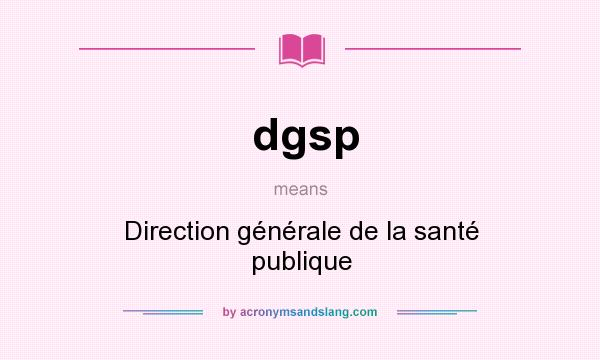 What does dgsp mean? It stands for Direction générale de la santé publique