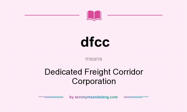 What does dfcc mean? It stands for Dedicated Freight Corridor Corporation
