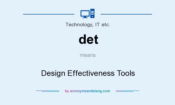 What does det mean? It stands for Design Effectiveness Tools