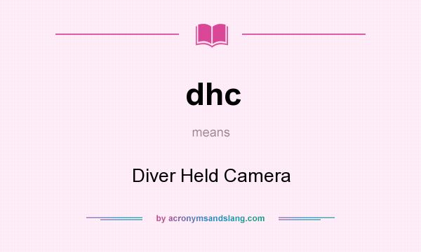 What does dhc mean? It stands for Diver Held Camera