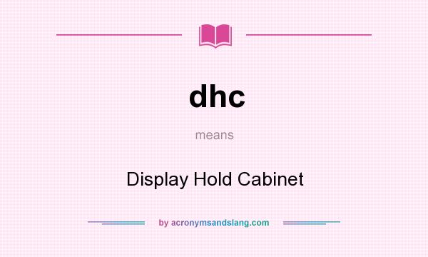 What does dhc mean? It stands for Display Hold Cabinet