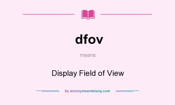 What does dfov mean? It stands for Display Field of View