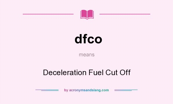 What does dfco mean? It stands for Deceleration Fuel Cut Off