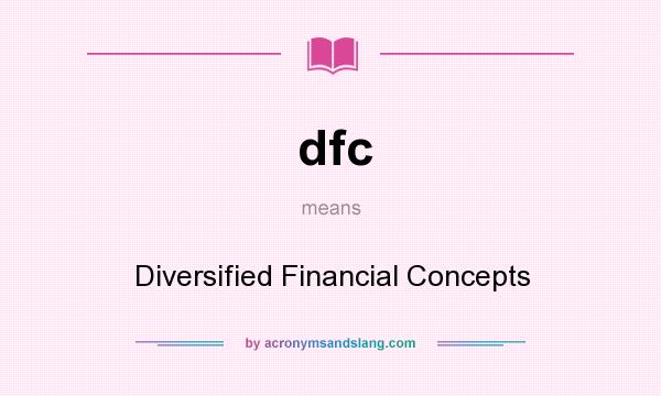 What does dfc mean? It stands for Diversified Financial Concepts