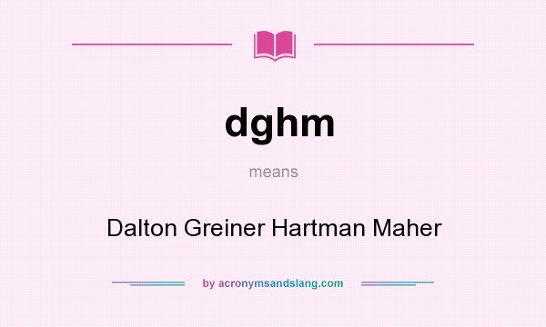 What does dghm mean? It stands for Dalton Greiner Hartman Maher