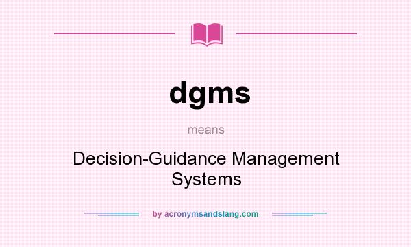 What does dgms mean? It stands for Decision-Guidance Management Systems