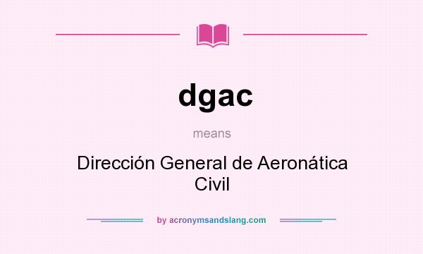 What does dgac mean? It stands for Dirección General de Aeronática Civil