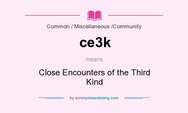 What does ce3k mean? It stands for Close Encounters of the Third Kind