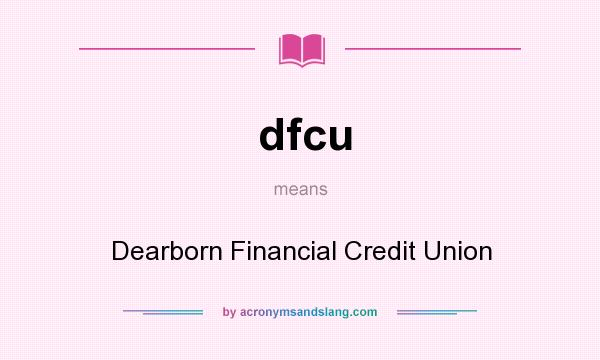 What does dfcu mean? It stands for Dearborn Financial Credit Union