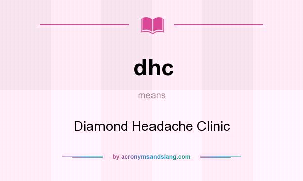 What does dhc mean? It stands for Diamond Headache Clinic