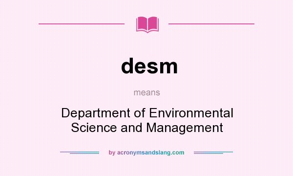 What does desm mean? It stands for Department of Environmental Science and Management