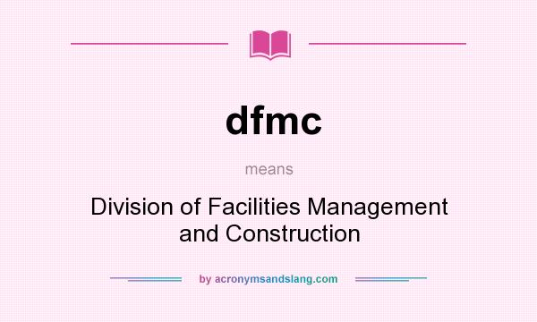 What does dfmc mean? It stands for Division of Facilities Management and Construction