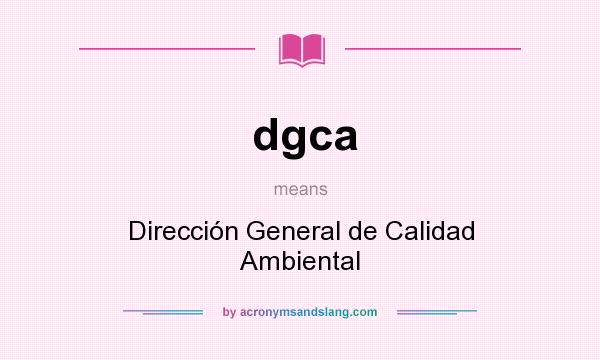 What does dgca mean? It stands for Dirección General de Calidad Ambiental