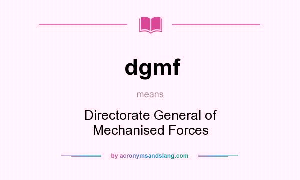 What does dgmf mean? It stands for Directorate General of Mechanised Forces