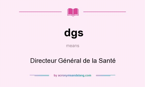 What does dgs mean? It stands for Directeur Général de la Santé