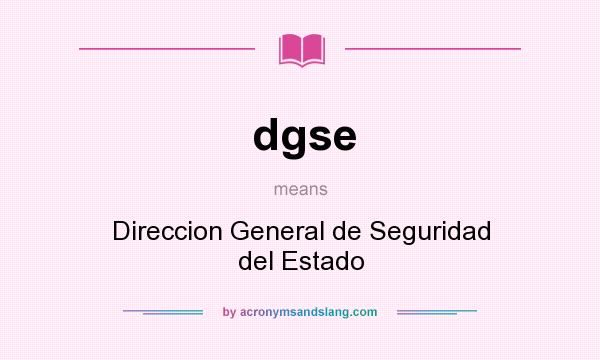 What does dgse mean? It stands for Direccion General de Seguridad del Estado