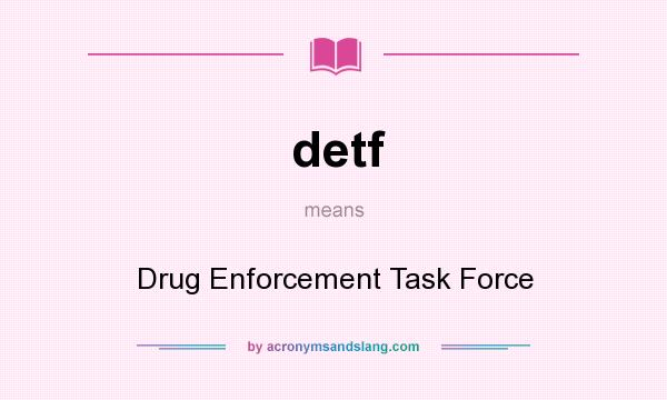 What does detf mean? It stands for Drug Enforcement Task Force