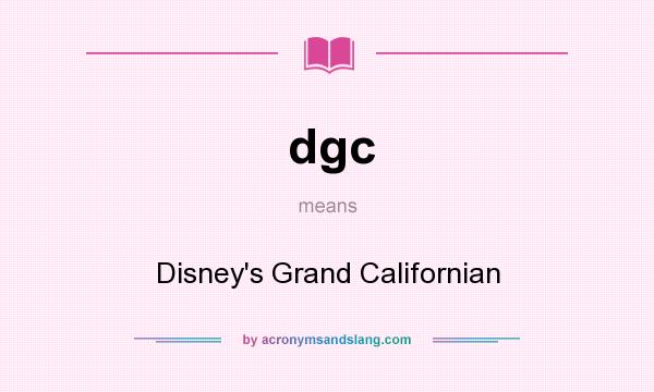 What does dgc mean? It stands for Disney`s Grand Californian