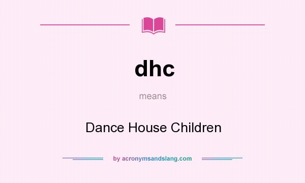 What does dhc mean? It stands for Dance House Children