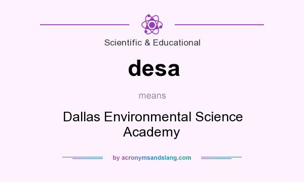 What does desa mean? It stands for Dallas Environmental Science Academy