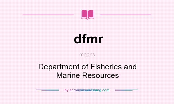 What does dfmr mean? It stands for Department of Fisheries and Marine Resources