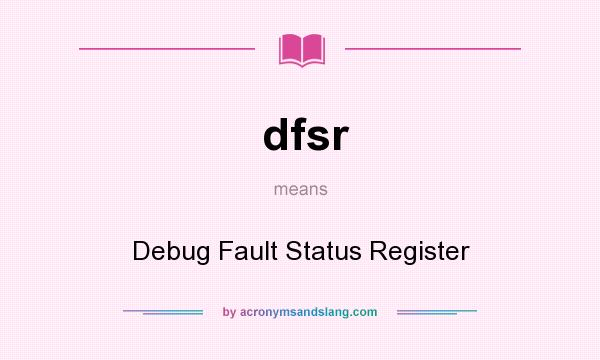 What does dfsr mean? It stands for Debug Fault Status Register