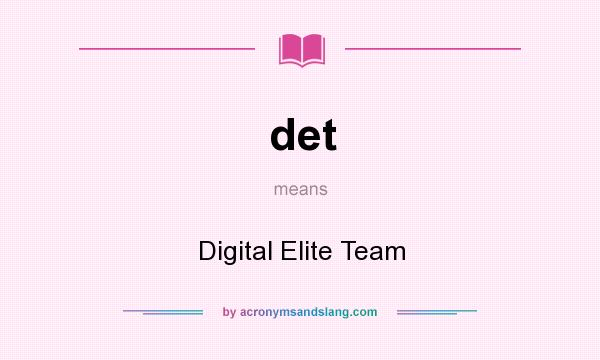 What does det mean? It stands for Digital Elite Team