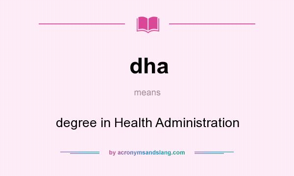What does dha mean? It stands for degree in Health Administration
