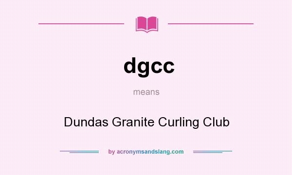 What does dgcc mean? It stands for Dundas Granite Curling Club