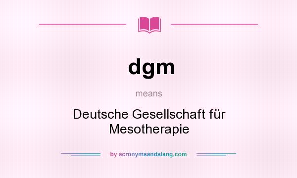 What does dgm mean? It stands for Deutsche Gesellschaft für Mesotherapie