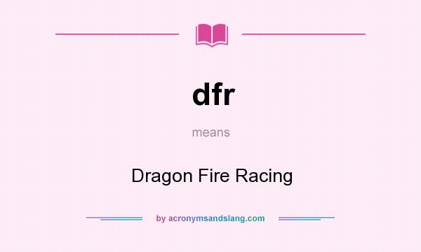 What does dfr mean? It stands for Dragon Fire Racing
