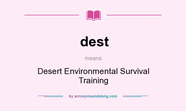 What does dest mean? It stands for Desert Environmental Survival Training