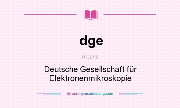 What does dge mean? It stands for Deutsche Gesellschaft für Elektronenmikroskopie