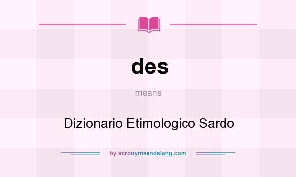 What does des mean? It stands for Dizionario Etimologico Sardo