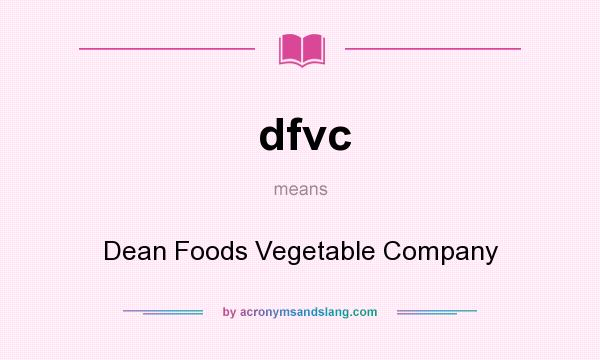 What does dfvc mean? It stands for Dean Foods Vegetable Company