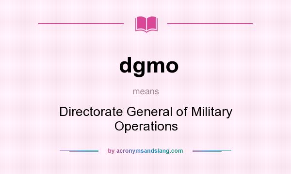 What does dgmo mean? It stands for Directorate General of Military Operations
