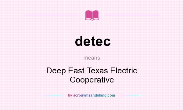 What does detec mean? It stands for Deep East Texas Electric Cooperative