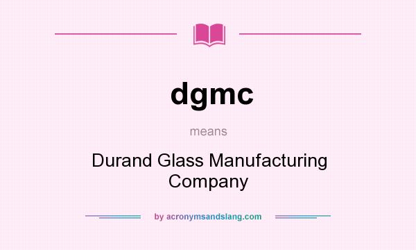 What does dgmc mean? It stands for Durand Glass Manufacturing Company