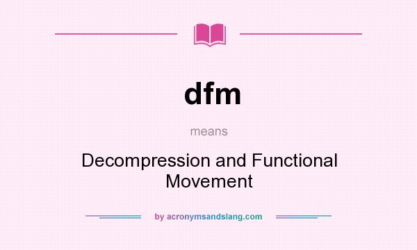 What does dfm mean? It stands for Decompression and Functional Movement