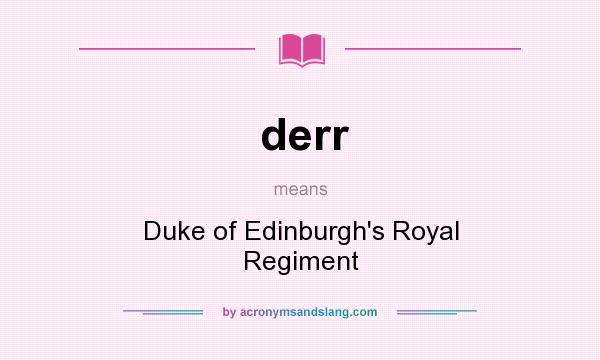 What does derr mean? It stands for Duke of Edinburgh`s Royal Regiment